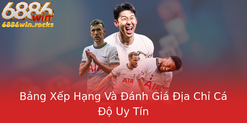 Bảng Xếp Hạng Và Đánh Giá Địa Chỉ Cá Độ Uy Tín Bảng Xếp Hạng Và Đánh Giá Địa Chỉ Cá Độ Uy Tín