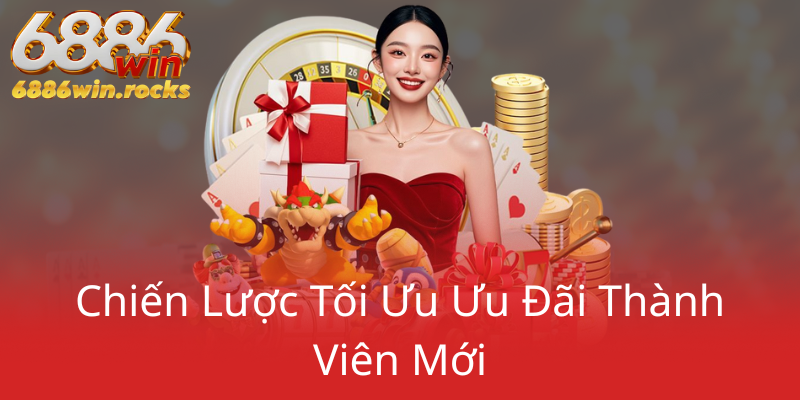 Khuyến Mãi Hoàn Trả 6886WIN - Cơ Hội Nhận Ưu Đãi Hấp Dẫn Tại 6886WIN 2 Chien Luoc Toi Uu Uu Dai Thanh Vien Moi0