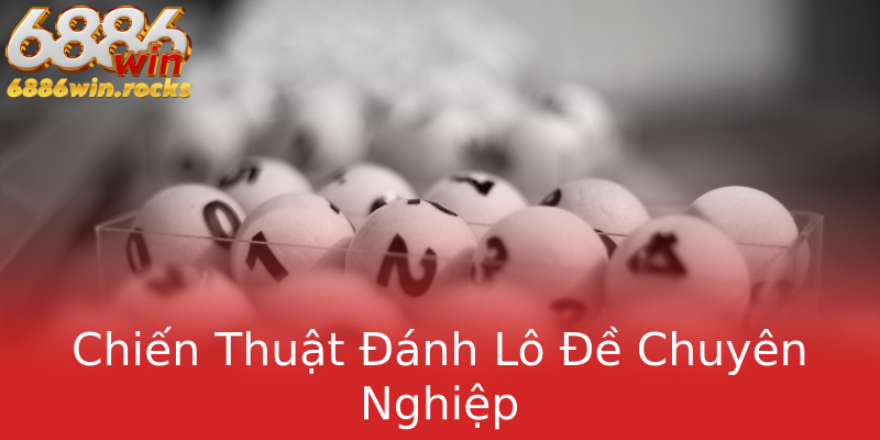 Chiến Thuật Đánh Lô Đề Chuyên Nghiệp Chiến Thuật Đánh Lô Đề Chuyên Nghiệp