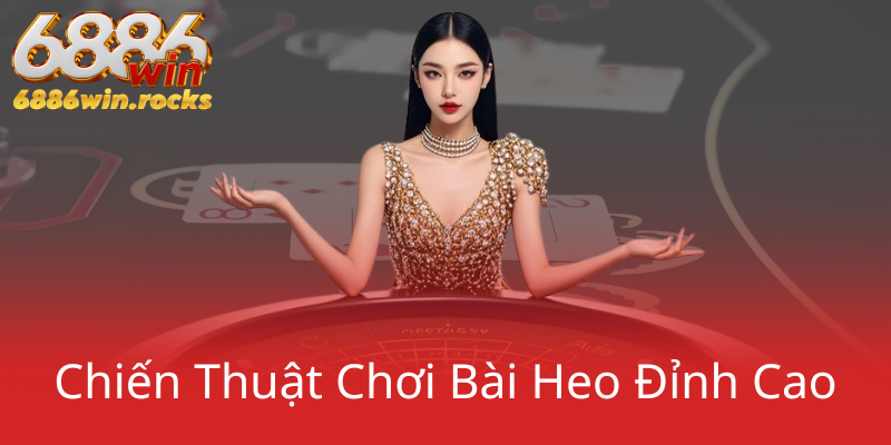 Lá Bài Heo Cơ Tại Nhà Cái 6886WIN - Bí Kíp Chinh Phục Thị Trường Bài Trực Tuyến 1 Chien Thuat Choi Bai Heo Dinh Cao0