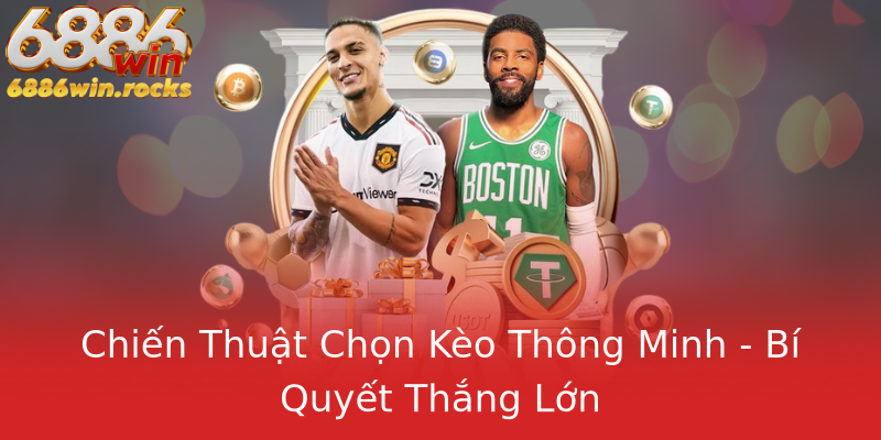 Chiến Thuật Chọn Kèo Thông Minh - Bí Quyết Thắng Lớn Chiến Thuật Chọn Kèo Thông Minh - Bí Quyết Thắng Lớn