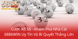Cuoc Xo So Kham Pha Nha Cai 6886Win Uy Tin Va Bi Quyet Thang Lon0