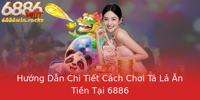 Hướng Dẫn Chi Tiết Cách Chơi Tá Lả Ăn Tiền Tại 6886
