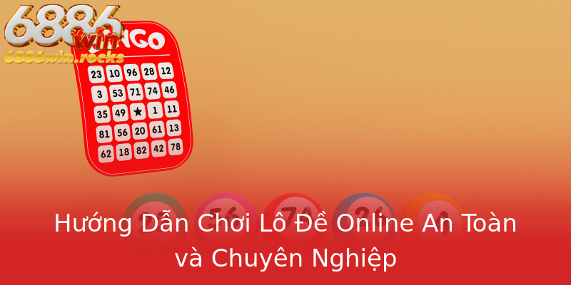 Hướng Dẫn Chơi Lô Đề Online An Toàn và Chuyên Nghiệp Hướng Dẫn Chơi Lô Đề Online An Toàn và Chuyên Nghiệp