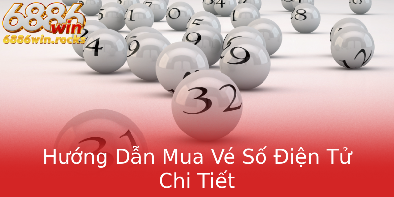 Hướng Dẫn Mua Vé Số Điện Tử Chi Tiết Hướng Dẫn Mua Vé Số Điện Tử Chi Tiết