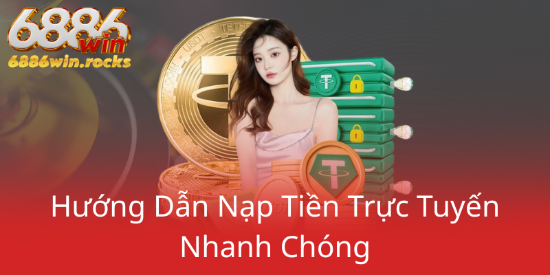 Nạp Tiền 6886WIN - Trải Nghiệm Cá Cược Đẳng Cấp Tại Nhà Cái Uy Tín 1 Huong Dan Nap Tien Truc Tuyen Nhanh Chong0