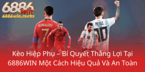 Keo Hiep Phu Bi Quyet Thang Loi Tai 6886Win Mot Cach Hieu Qua Va An Toan0