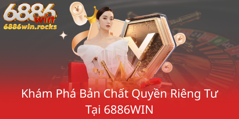 Kham Pha Ban Chat Quyen Rieng Tu Tai 6886Win0