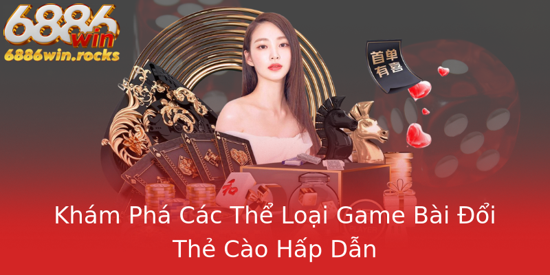Khám Phá Các Thể Loại Game Bài Đổi Thẻ Cào Hấp Dẫn