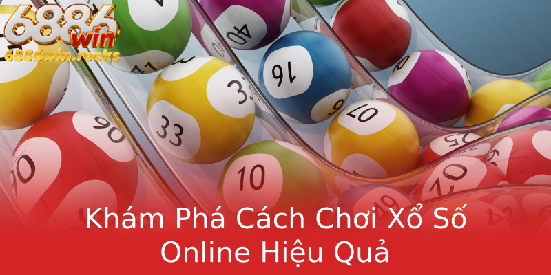 Khám Phá Cách Chơi Xổ Số Online Hiệu Quả Khám Phá Cách Chơi Xổ Số Online Hiệu Quả
