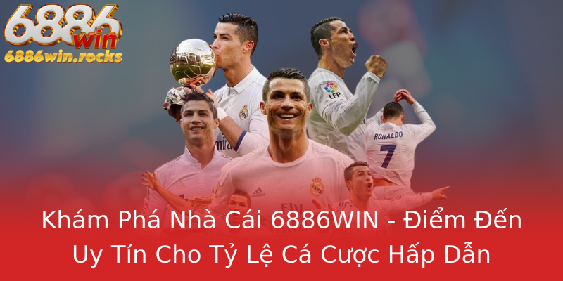 Khám Phá Nhà Cái 6886WIN - Điểm Đến Uy Tín Cho Tỷ Lệ Cá Cược Hấp Dẫn Khám Phá Nhà Cái 6886WIN - Điểm Đến Uy Tín Cho Tỷ Lệ Cá Cược Hấp Dẫn