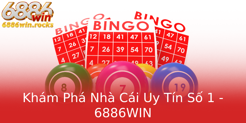 Khám Phá Nhà Cái Uy Tín Số 1 - 6886WIN Khám Phá Nhà Cái Uy Tín Số 1 - 6886WIN