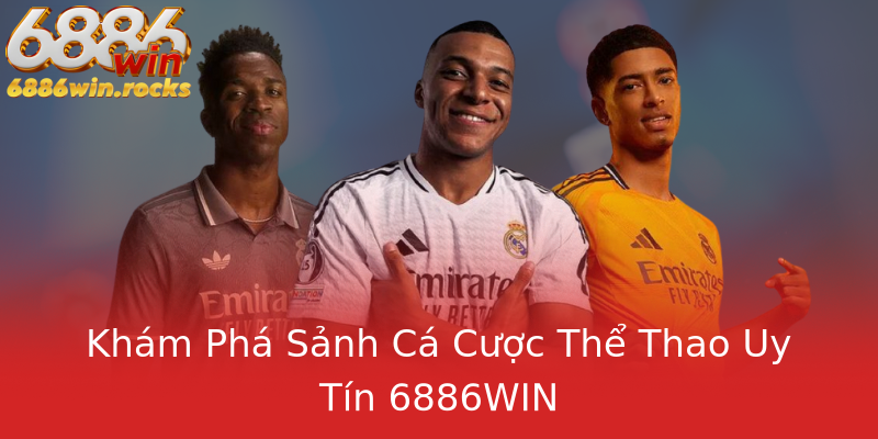Khám Phá Sảnh Cá Cược Thể Thao Uy Tín 6886WIN Khám Phá Sảnh Cá Cược Thể Thao Uy Tín 6886WIN