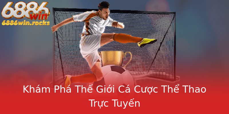 Khám Phá Thế Giới Cá Cược Thể Thao Trực Tuyến Khám Phá Thế Giới Cá Cược Thể Thao Trực Tuyến