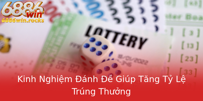 Kinh Nghiệm Đánh Đề Giúp Tăng Tỷ Lệ Trúng Thưởng Kinh Nghiệm Đánh Đề Giúp Tăng Tỷ Lệ Trúng Thưởng