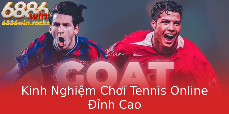 Kinh Nghiệm Chơi Tennis Online Đỉnh Cao Kinh Nghiệm Chơi Tennis Online Đỉnh Cao