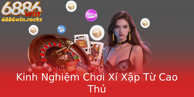 Kinh Nghiệm Chơi Xí Xập Từ Cao Thủ Kinh Nghiệm Chơi Xí Xập Từ Cao Thủ