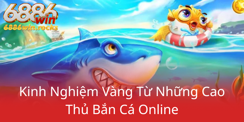 Khám Phá Bắn Cá 6886WIN - Trải Nghiệm Đỉnh Cao Cùng Nhà Cái Đáng Tin Cậy 3 Kinh Nghiem Vang Tu Nhung Cao Thu Ban Ca Online0