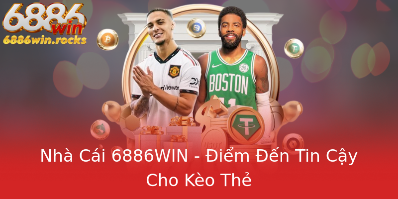 Nhà Cái 6886WIN - Điểm Đến Tin Cậy Cho Kèo Thẻ Nhà Cái 6886WIN - Điểm Đến Tin Cậy Cho Kèo Thẻ