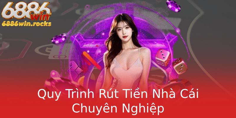 Quy Trình Rút Tiền Nhà Cái Chuyên Nghiệp Quy Trình Rút Tiền Nhà Cái Chuyên Nghiệp