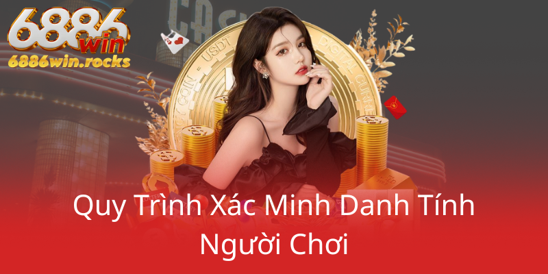 Quên Mật Khẩu 6886WIN – Cách Xử Lý Nhanh Chóng Và An Toàn 2 Quy Trinh Xac Minh Danh Tinh Nguoi Choi0