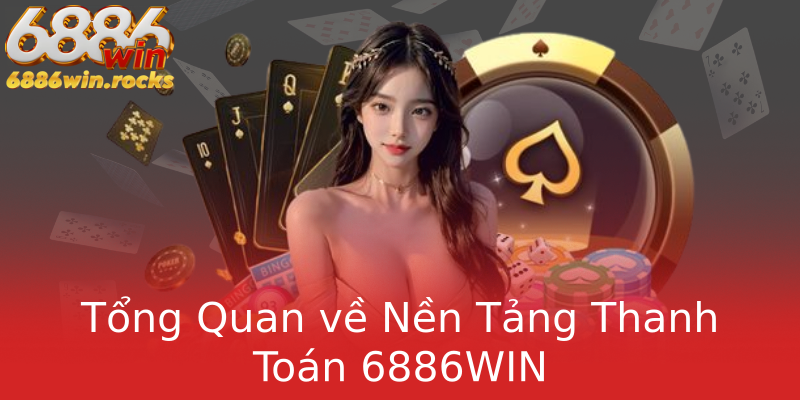 Tổng Quan về Nền Tảng Thanh Toán 6886WIN Tổng Quan về Nền Tảng Thanh Toán 6886WIN