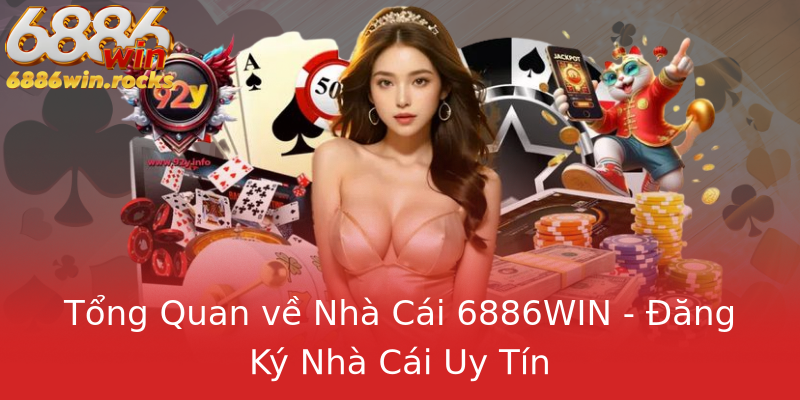 Tổng Quan về Nhà Cái 6886WIN - Đăng Ký Nhà Cái Uy Tín Tổng Quan về Nhà Cái 6886WIN - Đăng Ký Nhà Cái Uy Tín