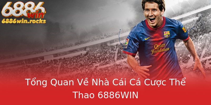 Thể Thao 6886WIN - Nhà Cái Cá Cược Đỉnh Cao Tây Ban Nha Trong Tháng 2025 1 Tong Quan Ve Nha Cai Ca Cuoc The Thao 6886Win 2