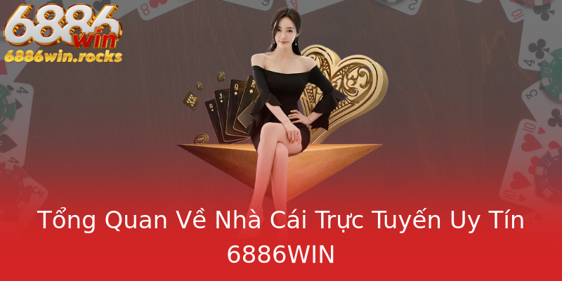 Tổng Quan Về Nhà Cái Trực Tuyến Uy Tín 6886WIN Tổng Quan Về Nhà Cái Trực Tuyến Uy Tín 6886WIN